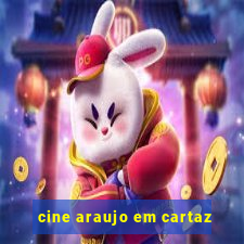 cine araujo em cartaz